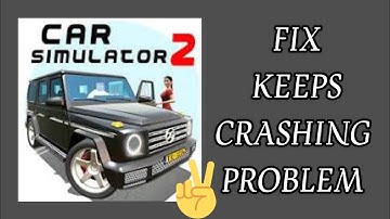 Fix Car Simulator 2 App Keeps Crashing Problem || TECH SOLUTIONS BAR