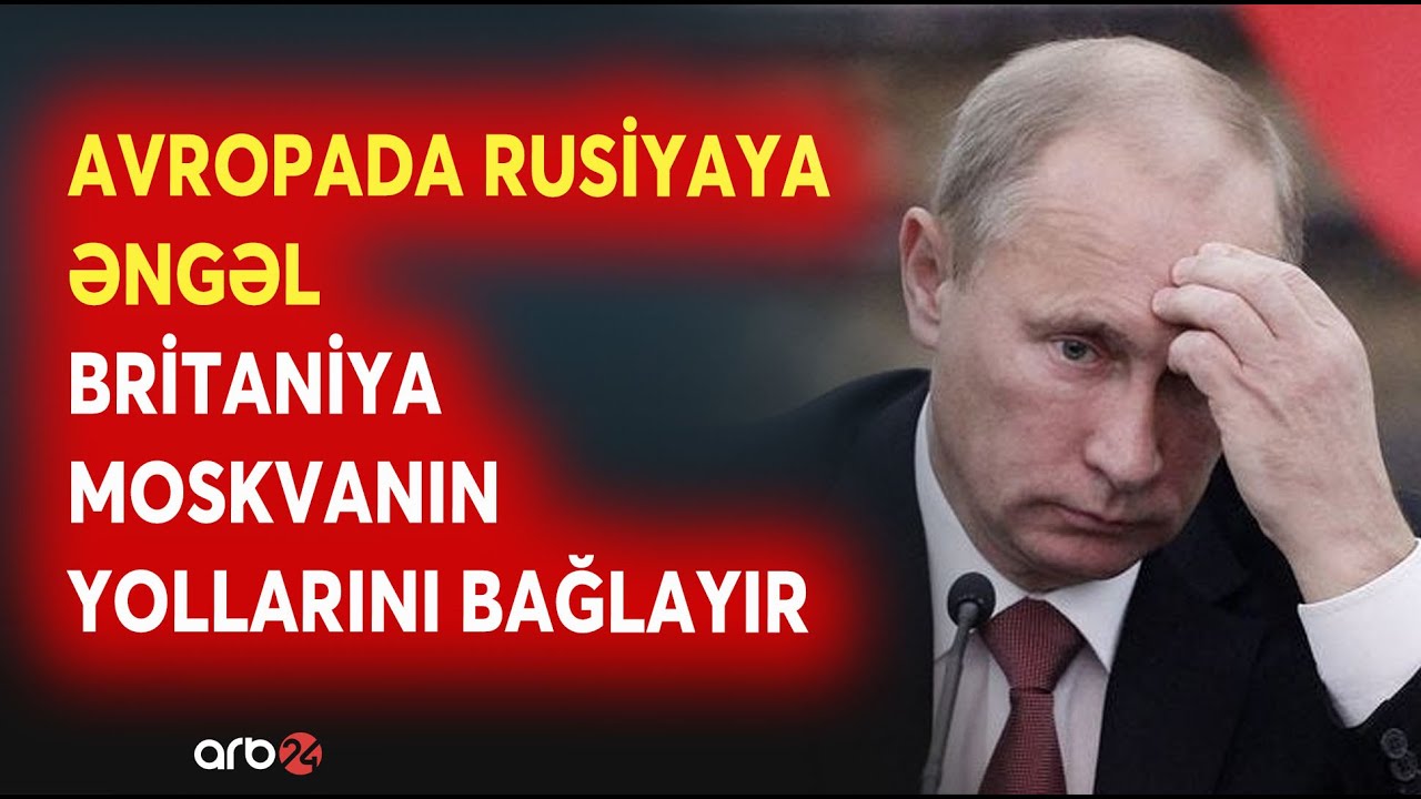 Avropadan Rusiyaya ZƏRBƏ DALĞASI - Britaniya Moskvanın YOLLARINI BAĞLADI - QƏRBDƏ XAOS ARTDI