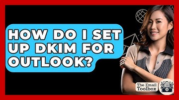 How Do I Set Up DKIM For Outlook? - TheEmailToolbox.com