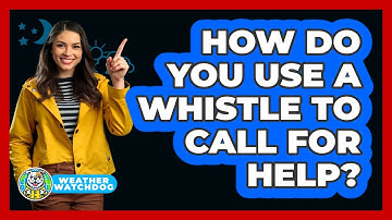 How Do You Use A Whistle To Call For Help?