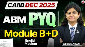 CAIIB Dec 2025 | CAIIB ABM Module (B+D) | Important PYQs | English Medium | Suprabha Mudgal