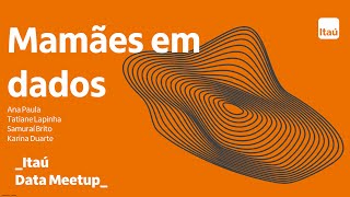 Itaú Data Meetup #34 Mamães em dados