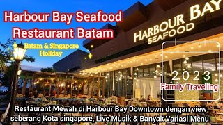 Harbour Bay Seafood | Restaurant Mewah di Batam dgn View Singapore, Live Musik & Banyak Variasi Menu