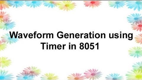 Waveform Generation using Timer in 8051