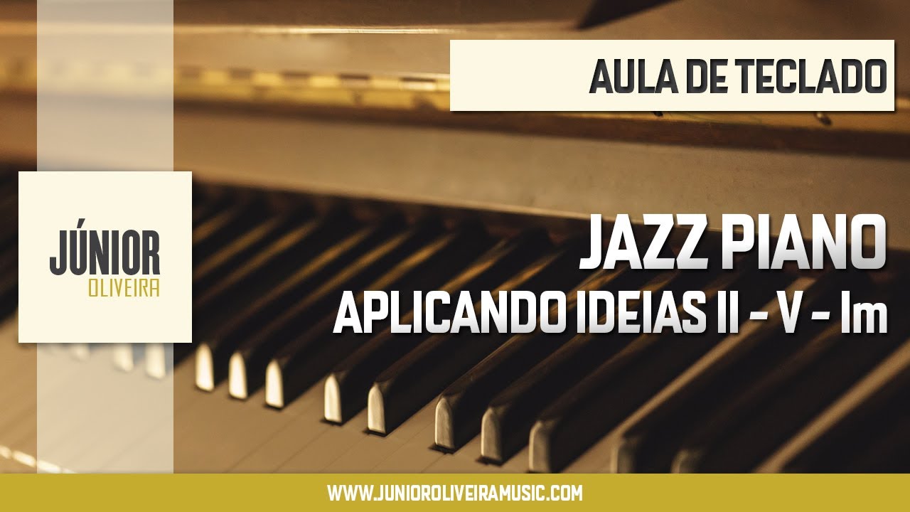 AULA DE TECLADO - JAZZ PIANO- Aplicando idéias no II - V - Im