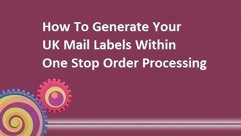 How to generate UK Mail labels within One Stop Order Processing