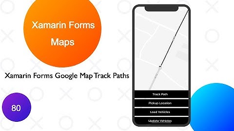 Xamarin Forms Google Maps Tracking Path Part 6