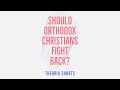 Should Orthodox Christians Fight Back If They Are Attacked