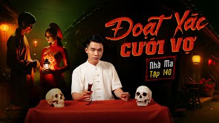 NHÀ MA TẬP 140 | ĐOẠT XÁC CƯỚI VỢ - CHUYỆN MA KINH DỊ SỞN GAI ÓC - MC DUY THUẬN | FULL 4K