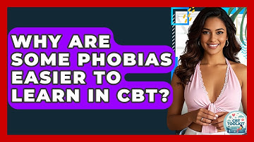 Why Are Some Phobias Easier To Learn In CBT? - CBT Toolkit