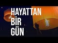 HAYATINIZDAN BİR GÜN FİLM OLSUN İSTER MİSİNİZ ?? | Life in a Day