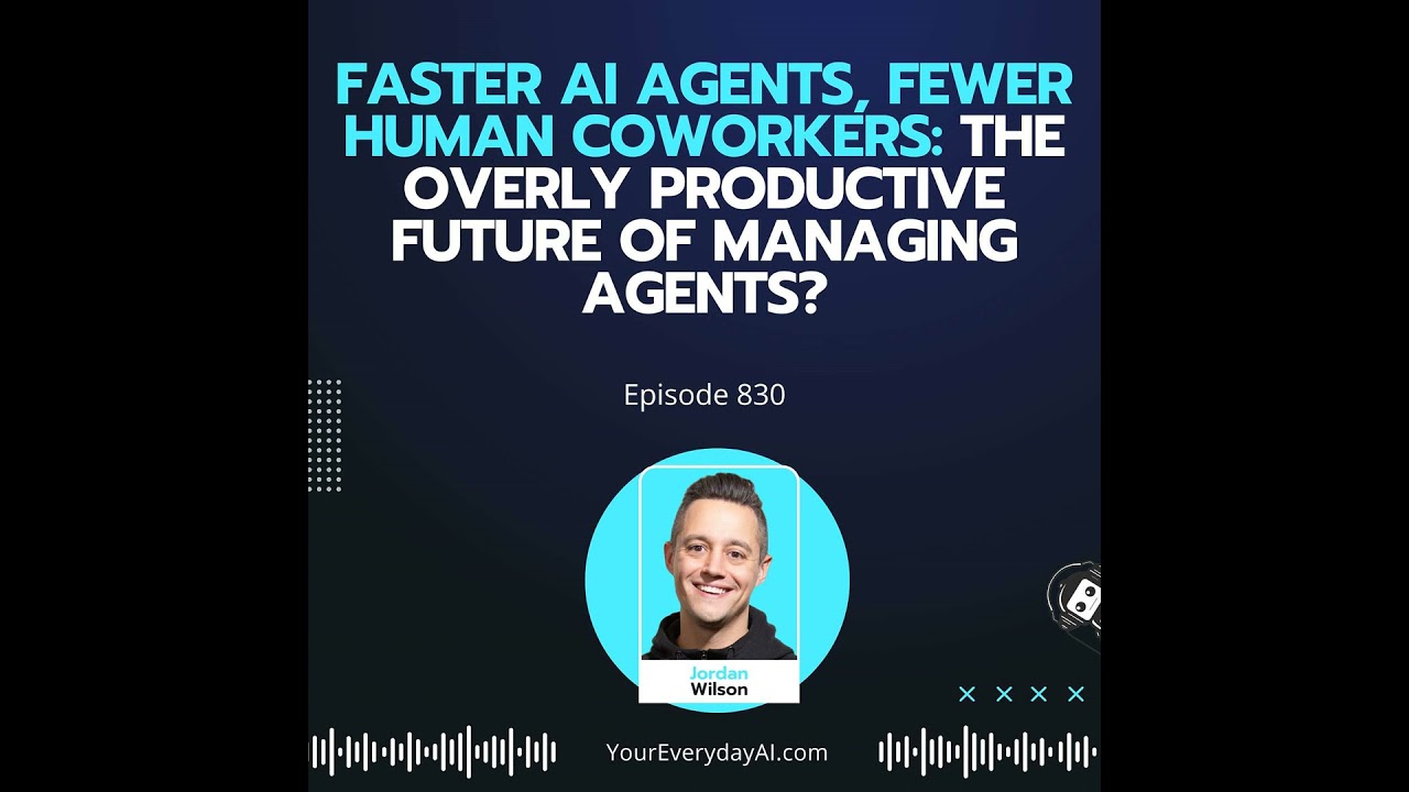 Ep 830: Faster AI Agents, Fewer Human Coworkers: The Overly Productive Future of Managing Agents?