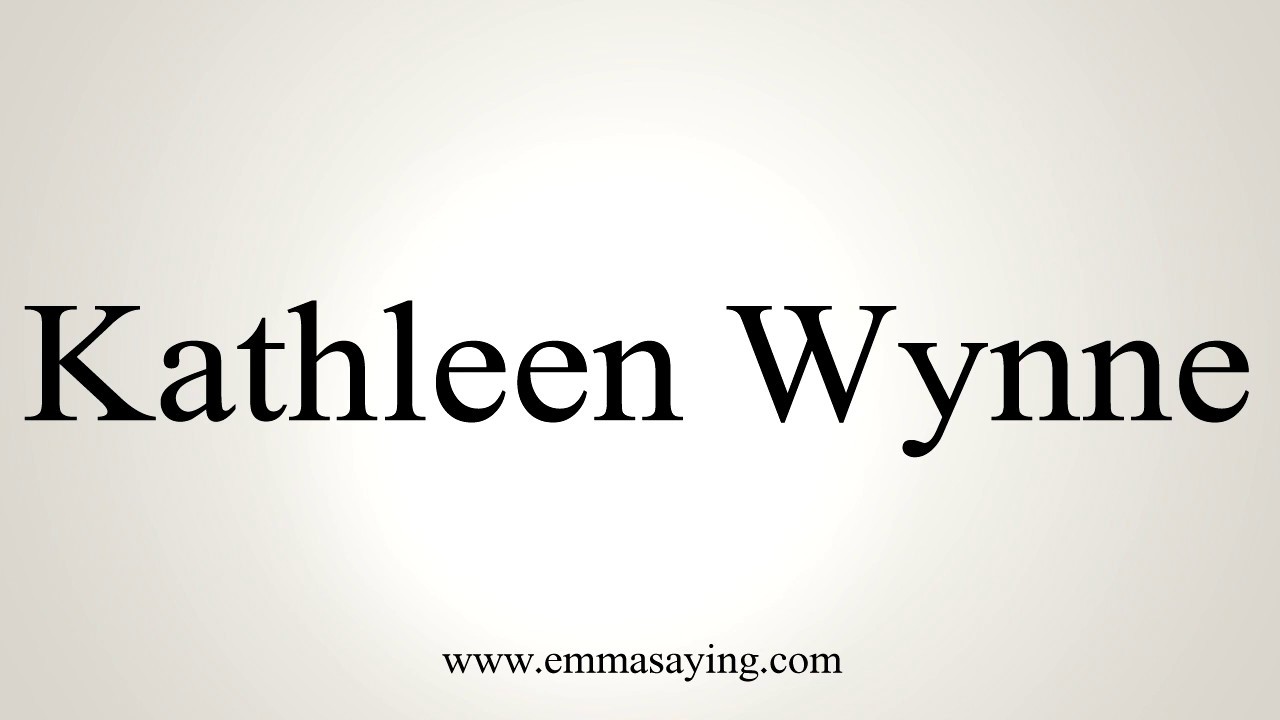How to Pronounce Kathleen Wynne YouTube