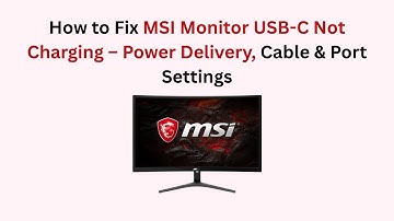 How to Fix MSI Monitor USB-C Not Charging – Power Delivery, Cable & Port Settings