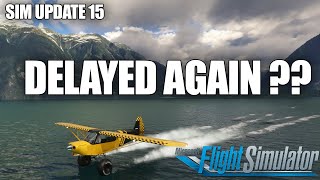 Sim Update 15 is ... DELAYED AGAIN?? | MSFS