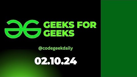 2.10.24 geeks for geeks today solution completed #problemoftheday #codegeekdaily #trending