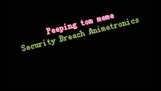 Peeping tom meme with Security Breach Animatronics (Not Requested)