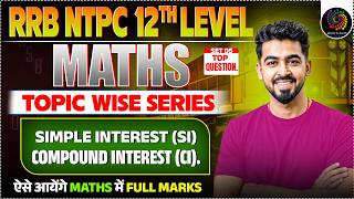 Set-05 | Simple Interest & Compound Interest | RRB NTPC 12th Level Maths | Topic Wise Series