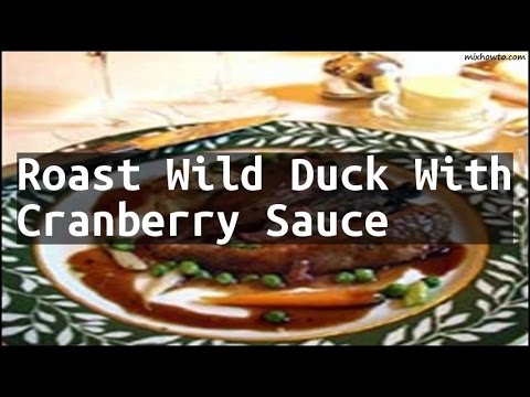 Recipe Roast Wild Duck With Cranberry Sauce