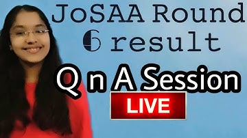 JoSAA Counselling round 6 results ‼️|| CSAB round || Live session || JoSAA Counselling
