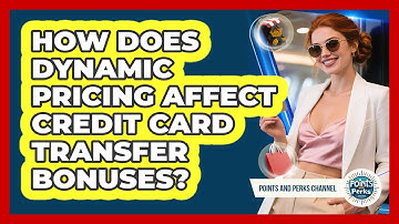 How Does Dynamic Pricing Affect Credit Card Transfer Bonuses? - Points and Perks Channel