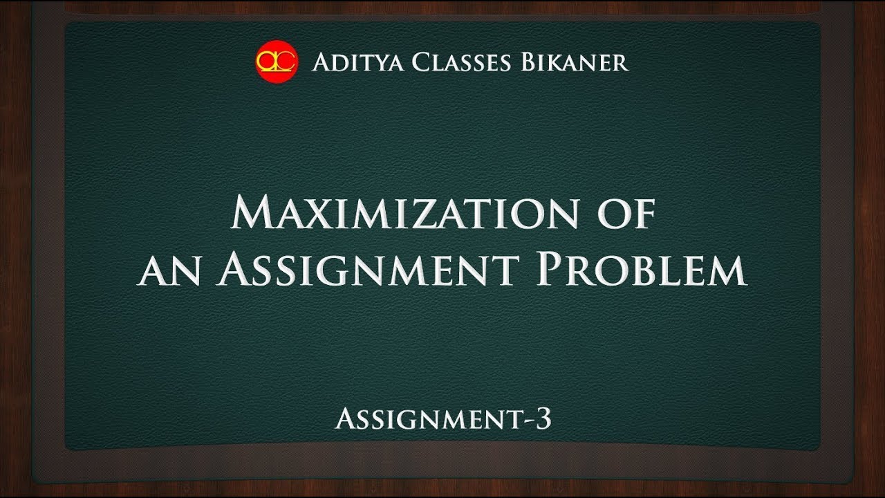 what is maximization assignment problem