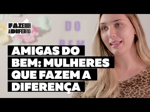 Conheça a história do Amigas do Bem | Fazendo a Diferença