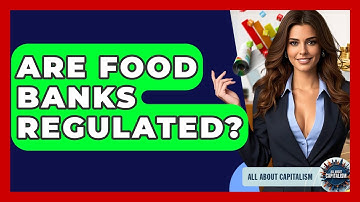 Are Food Banks Regulated? - All About Capitalism