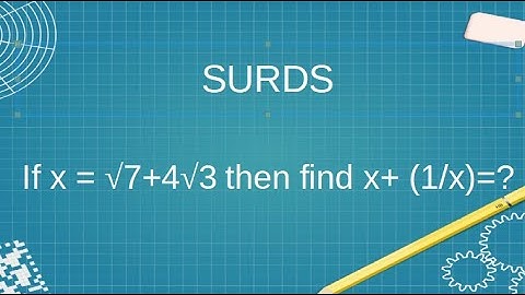 if x = square root of 7+4 root3 then X+1/X = ? | surds