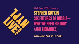 Stephen Kotkin: Six Futures of Russia—Why We Need History (and Libraries) | LIVE from NYPL