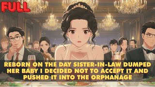 Reborn on the Day Sister-in-Law Dumped Her Baby I Decided Not to Accept It and Pushed It into the...