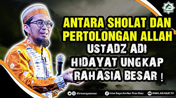 ANTARA SHOLAT DAN PERTOLONGAN ALLAH: Ustadz Adi Hidayat Ungkap Rahasia Besar !
