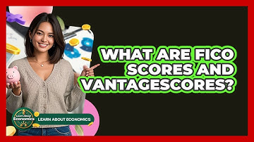 What Are FICO Scores And VantageScores? - Learn About Economics