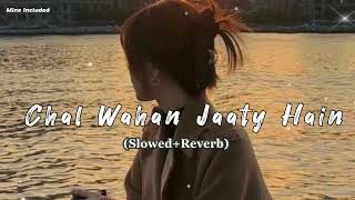 Chal Wahan Jaaty Hain - Slowedreverb - Lofi - Mine Included