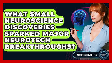 What Small Neuroscience Discoveries Sparked Major Neurotech Breakthroughs? - Neurotech Insight Pro