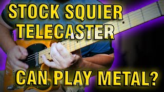 Can a Squier Telecaster do METAL?