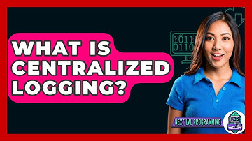 What Is Centralized Logging? - Next LVL Programming