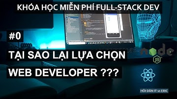 #0 Tại Sao Lại Chọn Website Developer | Những Điều Bạn Cần Biết Để Dấn Thân Vào Con Đường Này