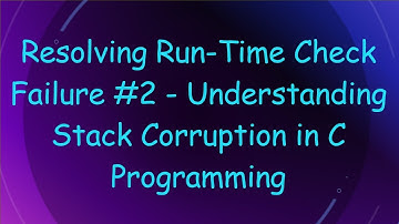 Resolving Run-Time Check Failure # 2 - Understanding Stack Corruption in C Programming