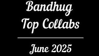 Bandhug top Collabs for June 2025