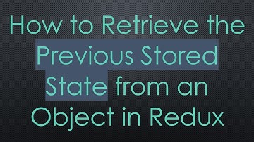 How to Retrieve the Previous Stored State from an Object in Redux