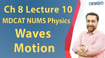 MDCAT NUMS Physics - Ch 8, Waves motion Lecture Series - MDCAT NUMS Physics