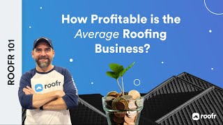 Roofr 101 | How Profitable is the Average Roofing Business?