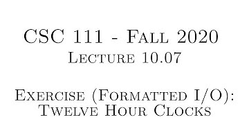 C Programming (Fall 2020) - Lecture 10.07 - Exercise (Formatted I/O): Twelve Hour Clocks