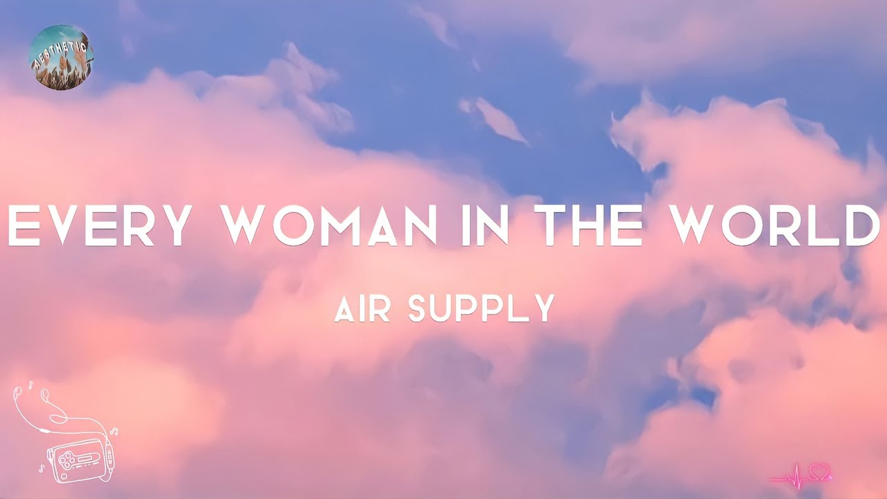 AIR SUPPLY - EVERY WOMAN IN THE WORLD (Lyrics) || girl, you're every