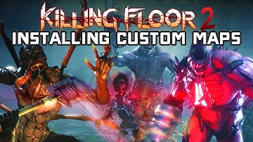 Tutorial: How to Install Custom Killing Floor 2 Maps Manually
