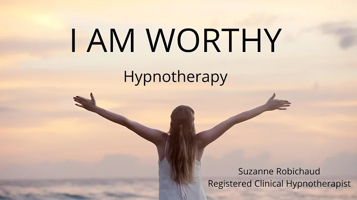 I Am Worthy | Hypnotherapy | Suzanne Robichaud, RCH