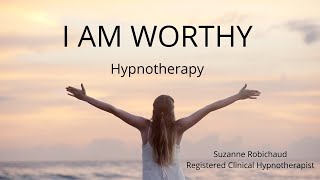 I Am Worthy | Hypnotherapy | Suzanne Robichaud, RCH