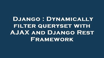 Django : Dynamically filter queryset with AJAX and Django Rest Framework