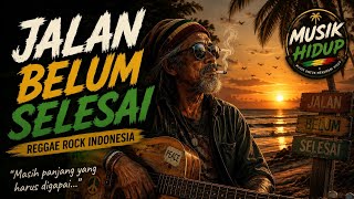 JALAN BELUM SELESAI 🌴🔥 | Reggae Rock Indonesia | Suara Serak Penuh Cerita
